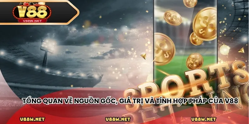 Tổng quan về nguồn gốc, giá trị và tính hợp pháp của V88